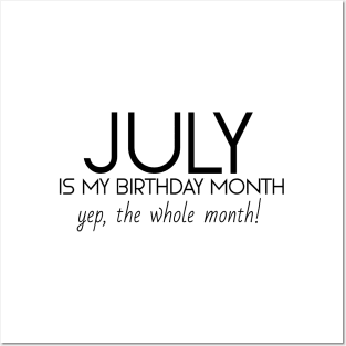 July Is My Birthday Month Yep, The Whole Month Posters and Art